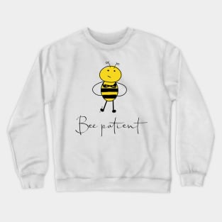 Bee patient Crewneck Sweatshirt